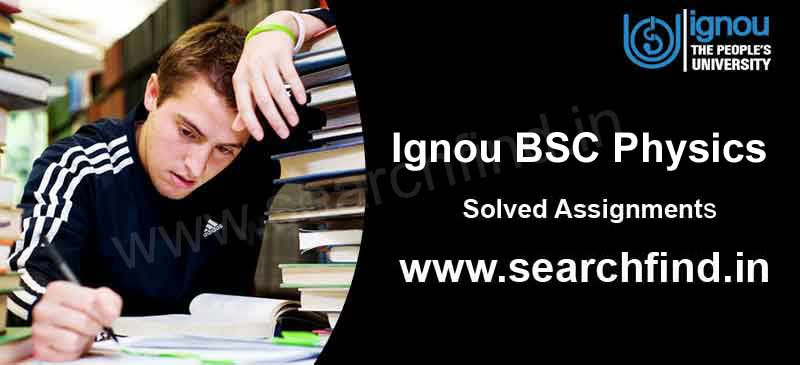 Download Ignou BSC Physics Solved Assignments
